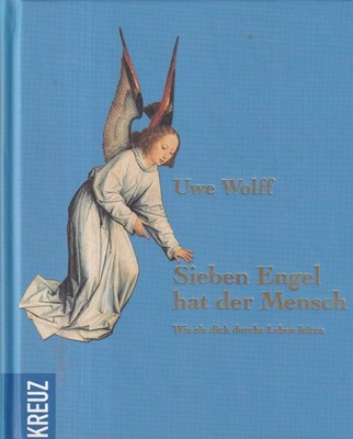 Sieben Engel hat der Mensch Wie sie dich durchs Leben leiten Wolff, Uwe:Wird in