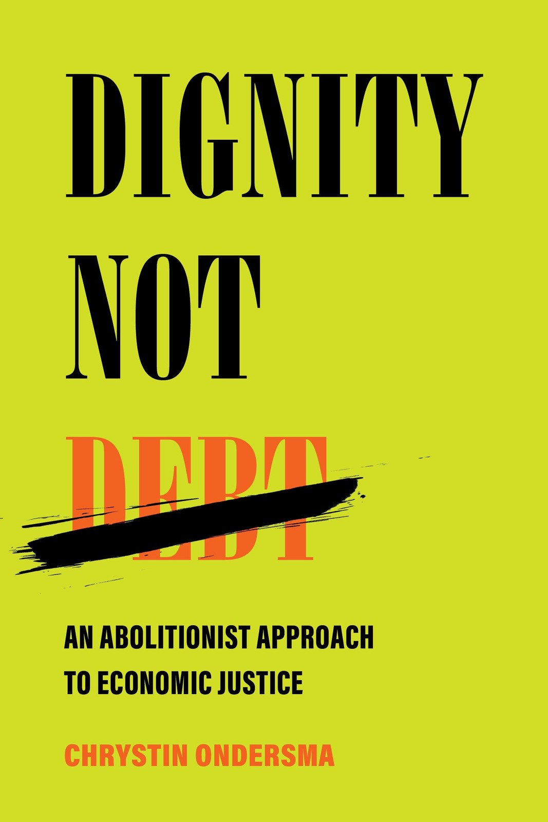 Dignity Not Debt: An Abolitionist Approach to Economic Justice. Ondersma**