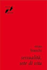 Sessualita, Sete Di Vita. Umanizzarsi Nell'amore Enzo Bianchi Qiqajon 2013