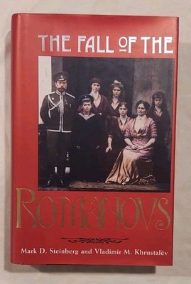 The Fall of the Romanovs By Mark Steinberg 1995