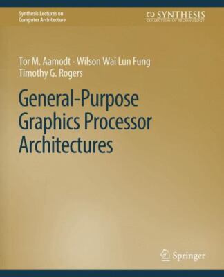 General-purpose Graphics Processor Architectures, Paperback by Aamodt, Tor M....