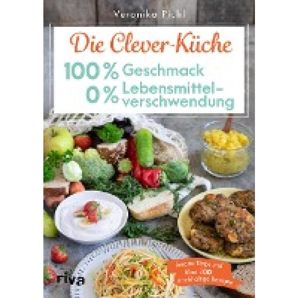 Pichl, Veronika: Die Clever-küche: 100 % Geschmack - 0 %