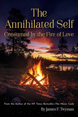 The Annihilated Self | Consumed by the Fire of Love | James F. Twyman | Buch