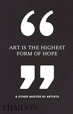 Art Is the Highest Form of Hope Other Quotes by Artists