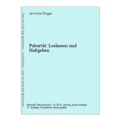 Pubertät: Loslassen und Haltgeben Rogge, Jan-Uwe: