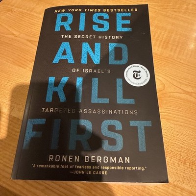 Rise and Kill First : The Secret History of Israel's Targeted Assassinations by