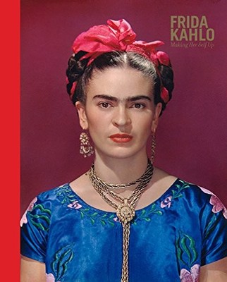 Frida Kahlo: Making Her Self Up by Claire Wilcox 9781851779604 NEW