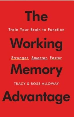 The Working Memory Advantage: Train Your Brain to Function Stronger, Smar - GOOD
