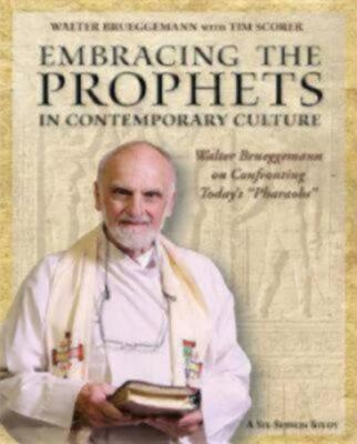 Embracing the Prophets in Contemporary Culture Participant's Workbook: Walter...