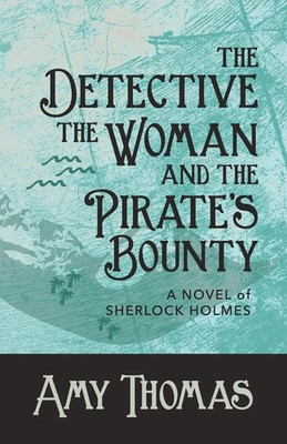 The Detective, The Woman and The Pirate's Bounty A Novel of Sherlock Holmes Buch