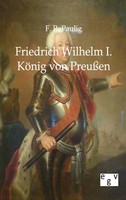 F. R. Paulig | Friedrich Wilhelm I. - KöNig Von PreußEn | Taschenbuch | Deutsch