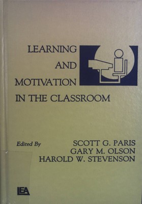 Learning and Motivation in the Classroom. Paris, Scott G., Gary M. Olson and Har