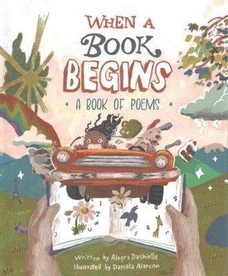 When a Book Begins, Hardcover by Alarcon, Daniela (ILT); Dashielle, Alegra, B...