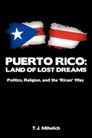 Puerto Rico Land Of Lost Dreams: Politics, Religion, And The ''Rican'' Way Buch