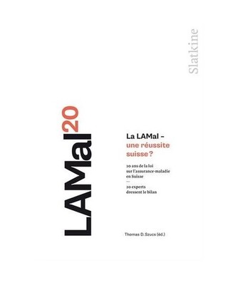 La LAMAL - Une réussite suisse ? : 20 ans de la loi sur l'assurance-maladie en 