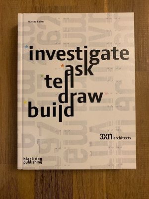 Investigate, Ask, Tell, Draw, Build: 3xn Architects Cainer Matteo 2008 BRAND NEW