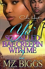 Yo' So Called Bae Creepin With Me 2: An Urban Romance: Finale Mz.