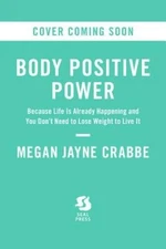 Body Positive Power: Because Life Is Already Happening and You Don't - VERY GOOD