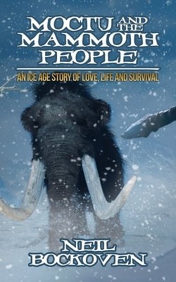 Moctu and the Mammoth People: An Ice Age Story of Love, Life and Survival: Used