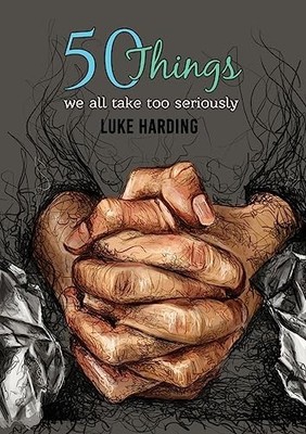 50 things we all take too seriously by Luke Harding Paperback / softback Book