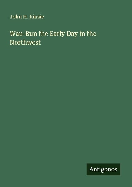 Wau-Bun The Early Day In The Northwest John H. Kinzie-image