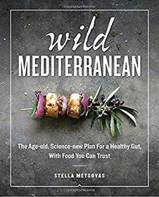 Wild Mediterranean : The Age-Old, Science-new Plan for a Healthy