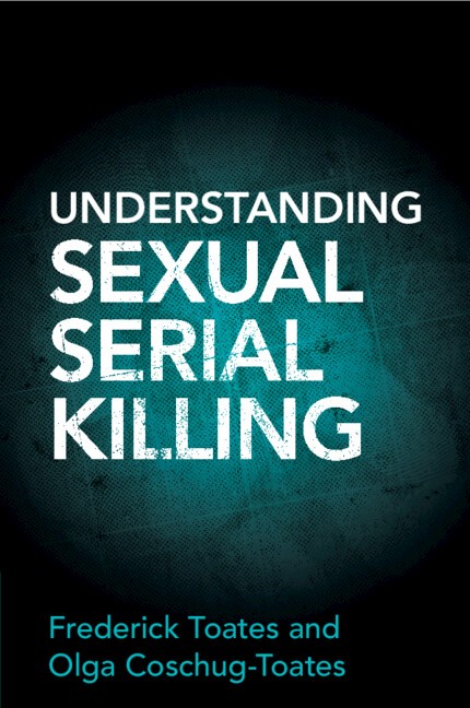 Understanding Sexual Serial Killing Toates Coschug-Toates Paperback