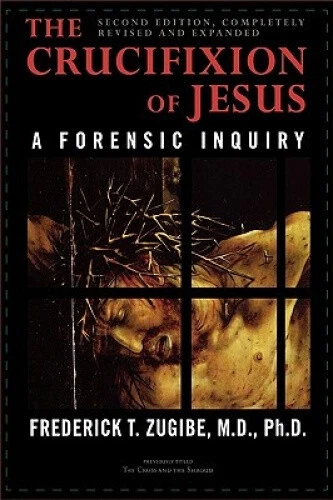 The Crucifixion of Jesus, Completely Revised and Expanded: A Forensic Inquiry, - Picture 1 of 2