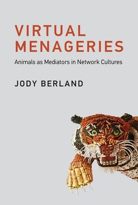 Virtual Menageries: Animals as Mediators in Network Cultures (Leonardo) - ha...