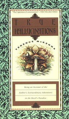 True Hallucinations: Being an Account of the Author's Extraordinary Adventur...