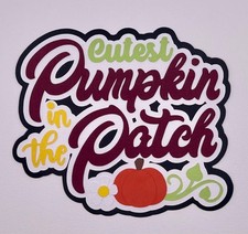Autumn/Fall - Cutest Pumpkin in the Patch - Scrapbook Embellishment Die Cuts