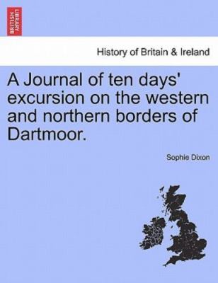 Journal of Ten Days' Excursion on the Western and Northern Borders of Dartmoo...