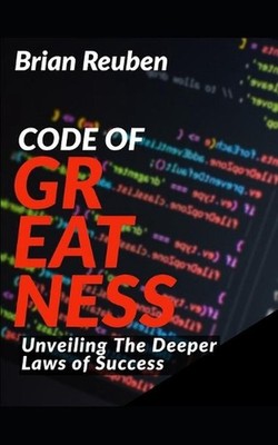 Code of Greatness: Unveiling the deeper laws of success by Brian Reuben Paperbac