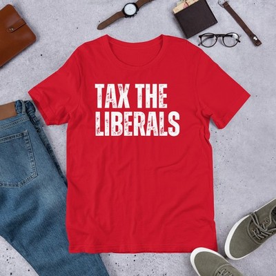 Tax The Liberals Conservative Republican Anti-Liberal Novelty Unisex t-shirt