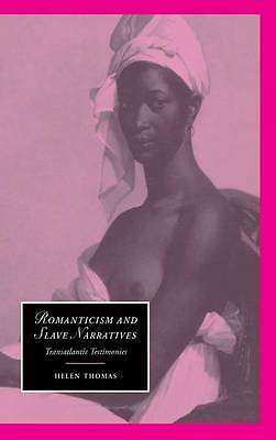 Romanticism and Slave Narratives Transatlantic Testimonies Thomas Hardback