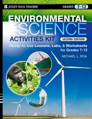 Environmental Science Activities Kit: Ready-to-Use Lessons, Labs, and Worksheets