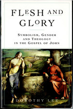 Flesh and Glory - Symbol, Gender & Theology in the Gospel of John ; Dorothy Lee