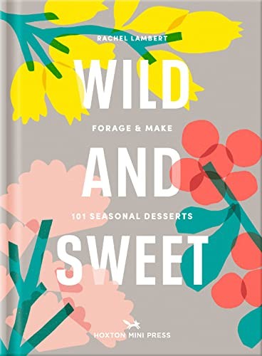 Wild and Sweet: How to forage your own dessert By LambertRachel,