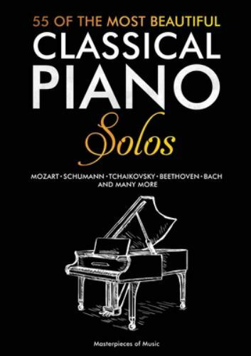 55 of the Most Beautiful Classical Piano Solos : Bach, Beethoven, Chopin, ...