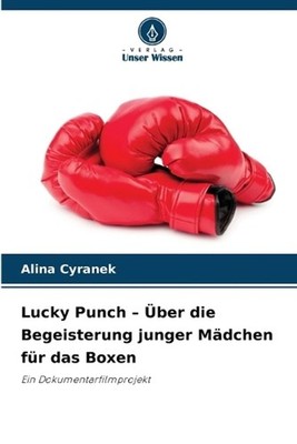 Lucky Punch - ber die Begeisterung junger Mdchen fr das Boxen by Alina Cyranek (