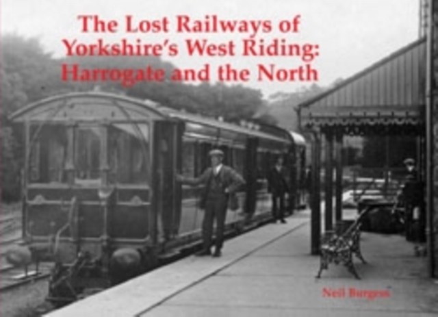 The Lost Railways of Yorkshire's West Riding by Neil Burgess (Paperback Book)