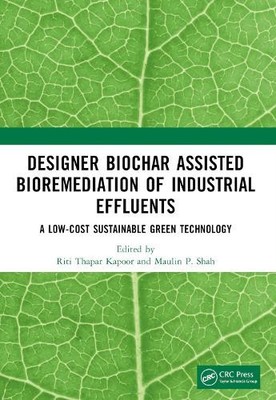 Designer Biochar Assisted Bioremediation of Industrial Effluents - 9781032066967