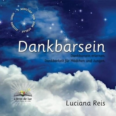 Dankbarsein: Dankbarsein erlernen. Dankbarkeit f?r M?dchen und Jungen. by Elke C
