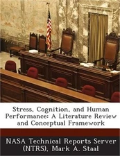 Stress, Cognition, and Human Performance: A Literature Review and Conceptual Fra