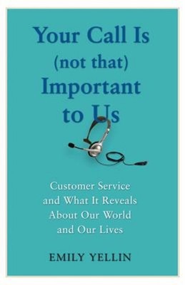 Your Call Is Not That Important to Us : Customer Service and What