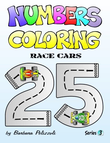 NUMBERS COLORING RACE CARS SERIES 3 VOLUME 3 By Barbara Pelizzoli 