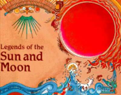 Legends of the Sun and Moon by Eric Hadley: Used
