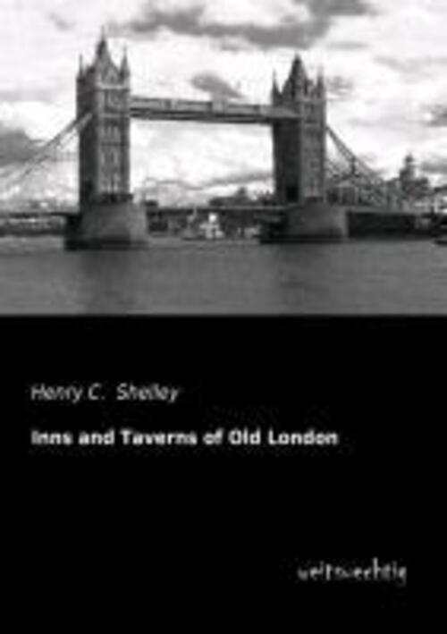 Henry C. Shelley | Inns And Taverns Of Old London | Taschenbuch |