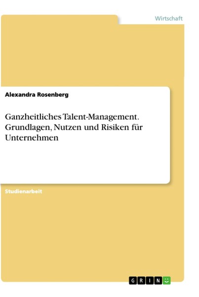 Ganzheitliches Talent-Management. Grundlagen, Nutzen Und Risiken FüR Unternehmen-image