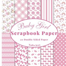 Baby Girl Scrapbook Paper: Decorative Craft Paper, Craft Card Making, 20 Double-